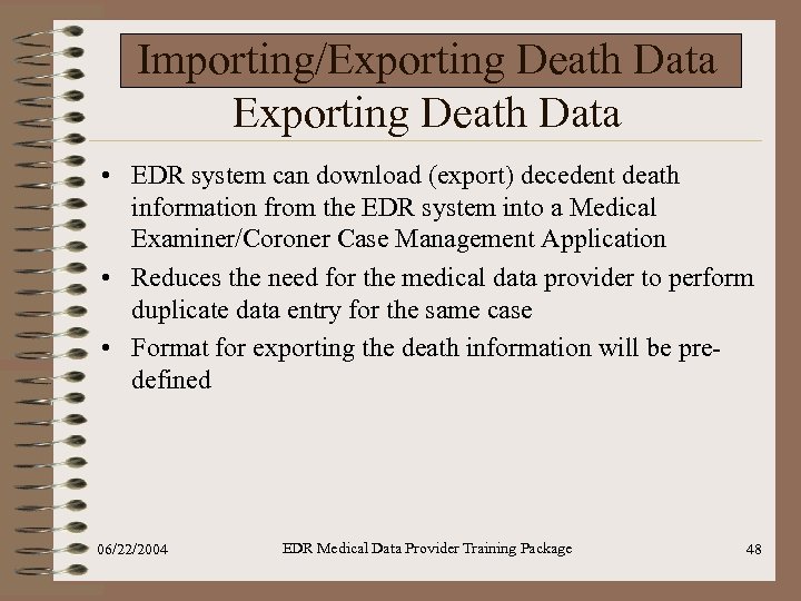 Importing/Exporting Death Data • EDR system can download (export) decedent death information from the