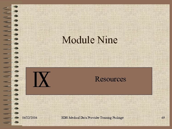 Module Nine Resources 06/22/2004 EDR Medical Data Provider Training Package 49 