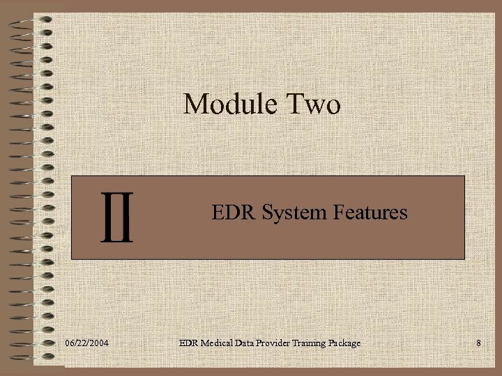 Module Two EDR System Features 06/22/2004 EDR Medical Data Provider Training Package 8 