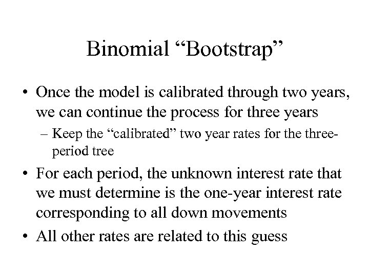 Binomial “Bootstrap” • Once the model is calibrated through two years, we can continue
