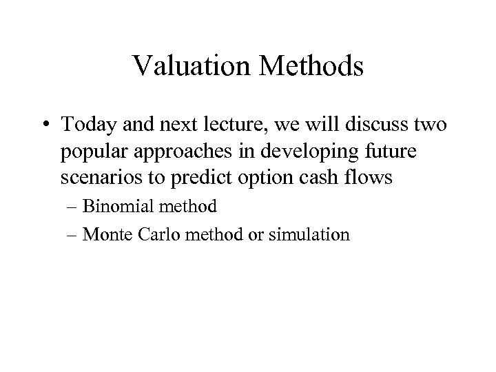 Valuation Methods • Today and next lecture, we will discuss two popular approaches in