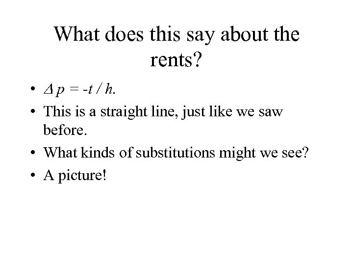 What does this say about the rents? • p = -t / h. •