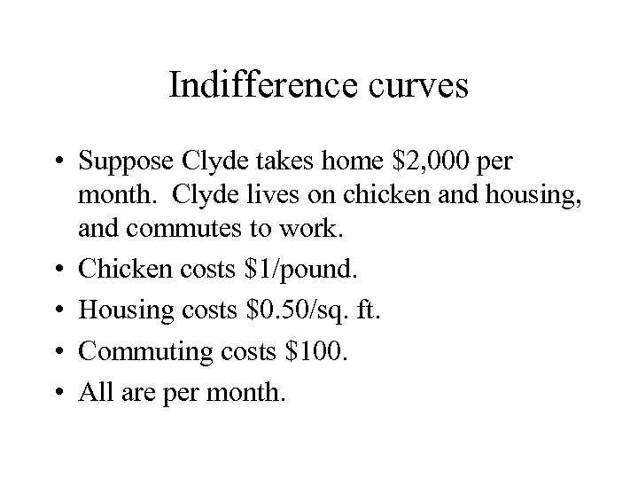 Indifference curves • Suppose Clyde takes home $2, 000 per month. Clyde lives on