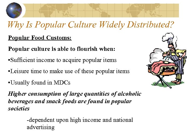 Why Is Popular Culture Widely Distributed? Popular Food Customs: Popular culture is able to