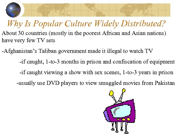 Why Is Popular Culture Widely Distributed? About 30 countries (mostly in the poorest African