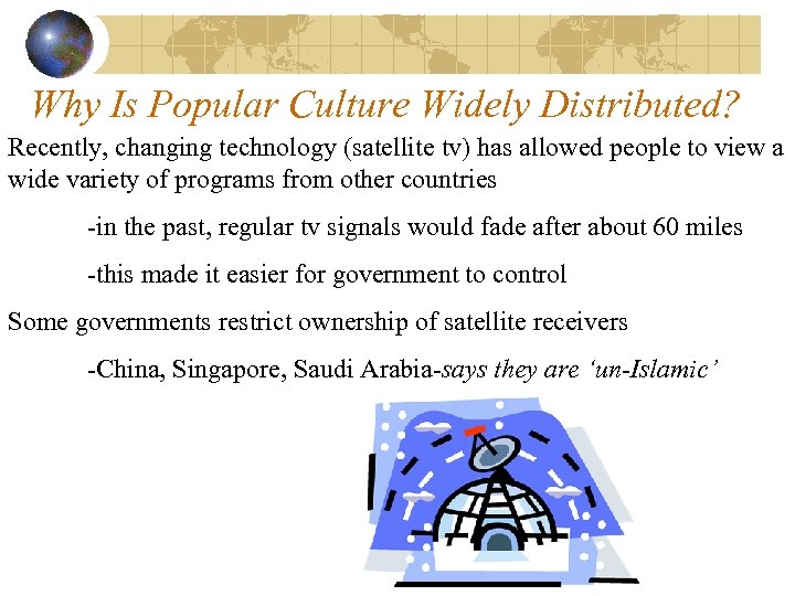 Why Is Popular Culture Widely Distributed? Recently, changing technology (satellite tv) has allowed people