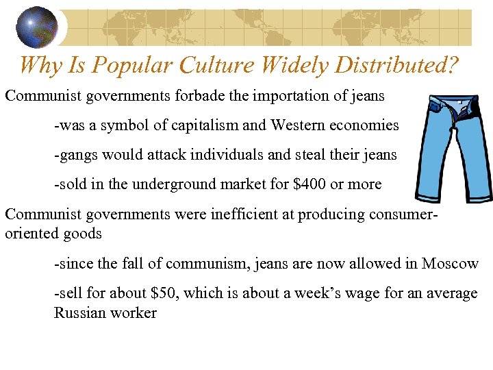 Why Is Popular Culture Widely Distributed? Communist governments forbade the importation of jeans -was