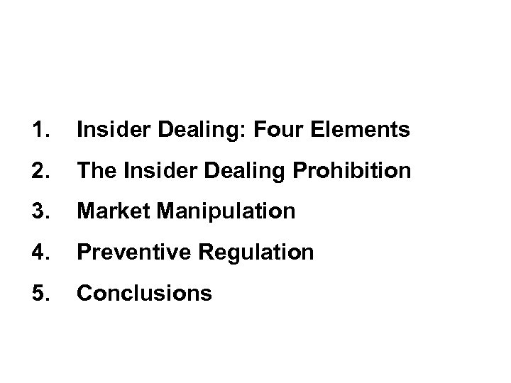 1. Insider Dealing: Four Elements 2. The Insider Dealing Prohibition 3. Market Manipulation 4.