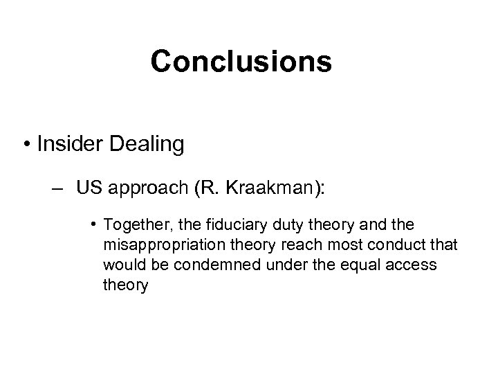 Conclusions • Insider Dealing – US approach (R. Kraakman): • Together, the fiduciary duty