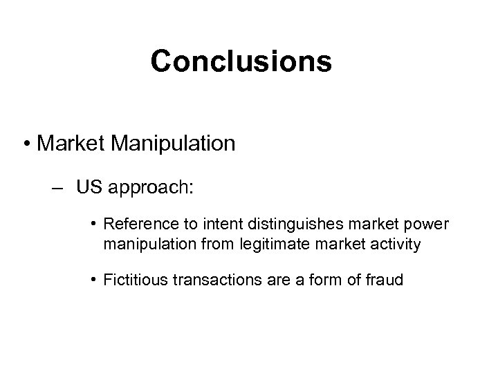 Conclusions • Market Manipulation – US approach: • Reference to intent distinguishes market power