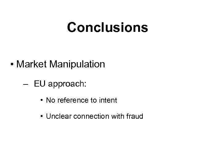 Conclusions • Market Manipulation – EU approach: • No reference to intent • Unclear