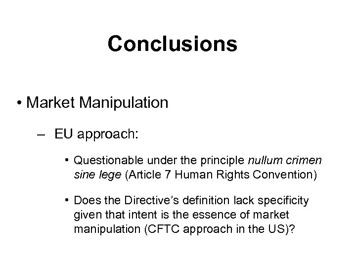 Conclusions • Market Manipulation – EU approach: • Questionable under the principle nullum crimen