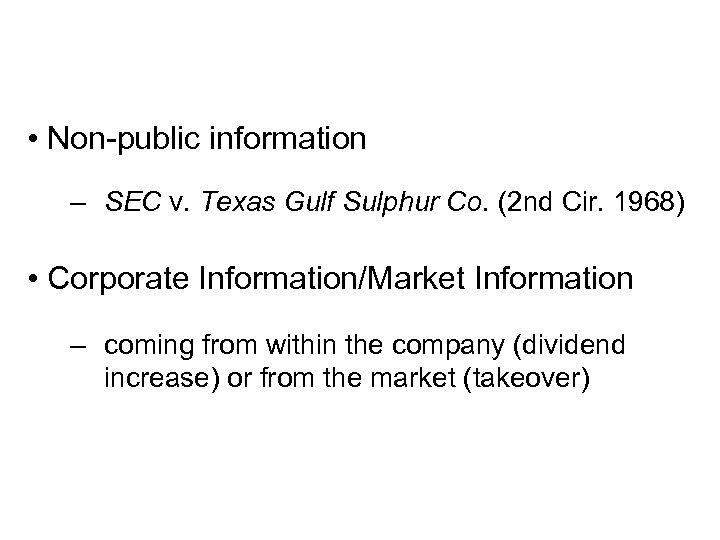  • Non-public information – SEC v. Texas Gulf Sulphur Co. (2 nd Cir.