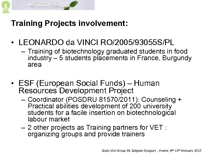 Training Projects involvement: • LEONARDO da VINCI RO/2005/93055 S/PL – Training of biotechnology graduated