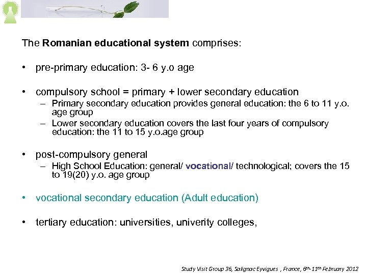 The Romanian educational system comprises: • pre-primary education: 3 - 6 y. o age