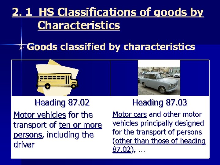 2. 1 HS Classifications of goods by Characteristics Ø Goods classified by characteristics Heading
