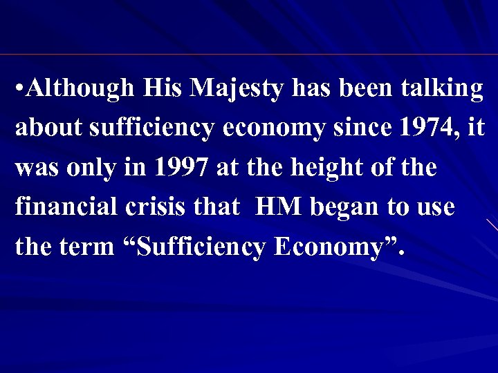  • Although His Majesty has been talking about sufficiency economy since 1974, it