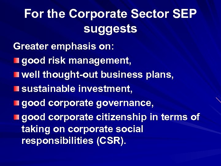 For the Corporate Sector SEP suggests Greater emphasis on: good risk management, well thought-out