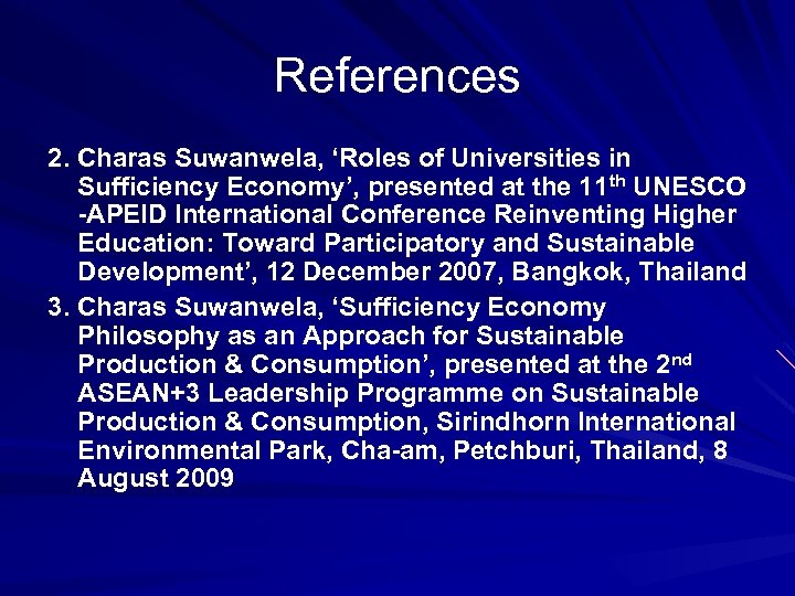 References 2. Charas Suwanwela, ‘Roles of Universities in Sufficiency Economy’, presented at the 11