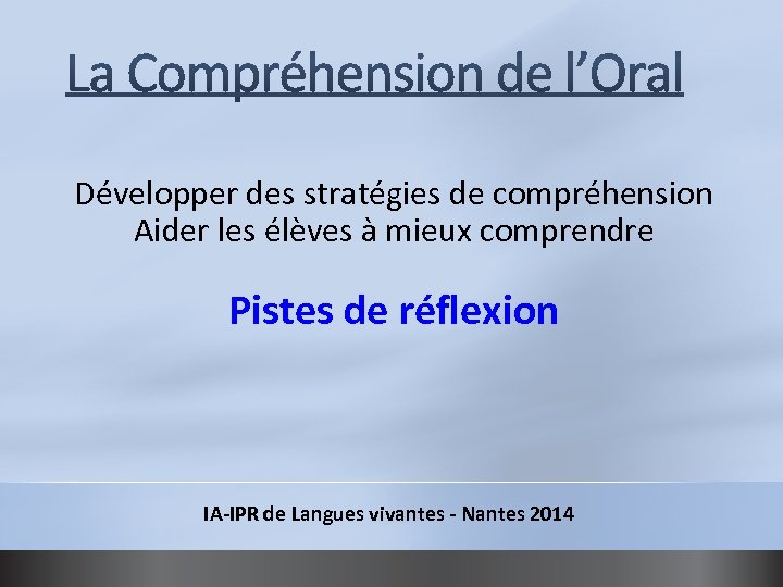 Développer des stratégies de compréhension Aider les élèves à mieux comprendre Pistes de réflexion