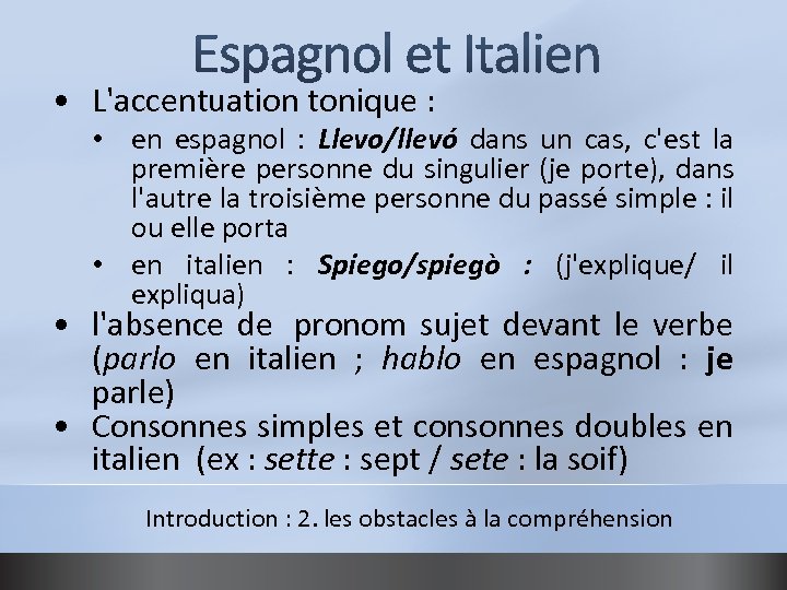  • L'accentuation tonique : • en espagnol : Llevo/llevó dans un cas, c'est