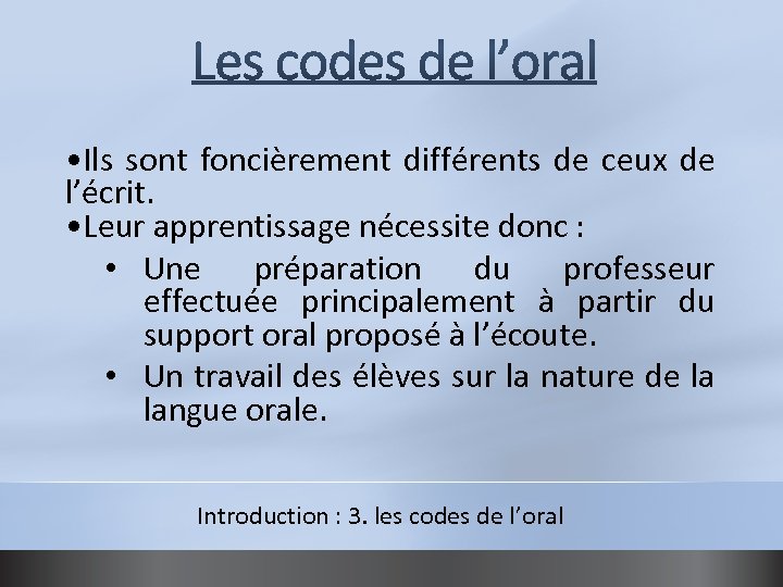  • Ils sont foncièrement différents de ceux de l’écrit. • Leur apprentissage nécessite