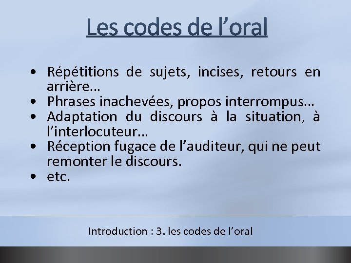  • Répétitions de sujets, incises, retours en arrière… • Phrases inachevées, propos interrompus…