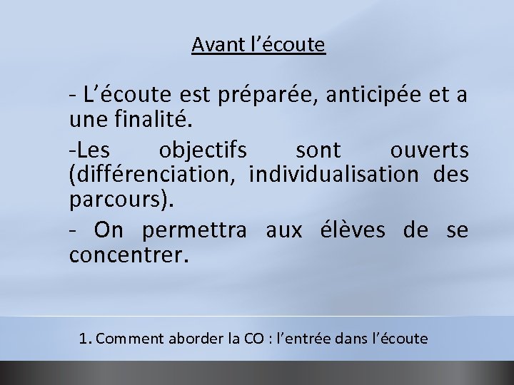 Avant l’écoute - L’écoute est préparée, anticipée et a une finalité. -Les objectifs sont