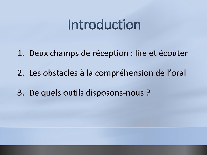 1. Deux champs de réception : lire et écouter 2. Les obstacles à la