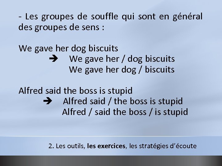 - Les groupes de souffle qui sont en général des groupes de sens :