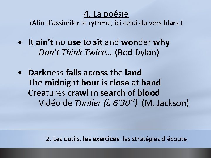 4. La poésie (Afin d’assimiler le rythme, ici celui du vers blanc) • It