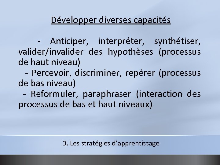 Développer diverses capacités - Anticiper, interpréter, synthétiser, valider/invalider des hypothèses (processus de haut niveau)