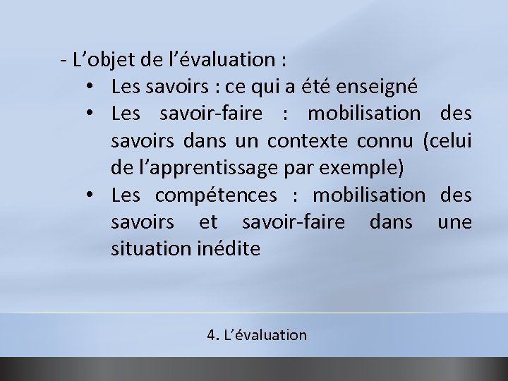 - L’objet de l’évaluation : • Les savoirs : ce qui a été enseigné