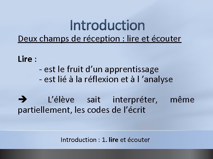 Deux champs de réception : lire et écouter Lire : - est le fruit