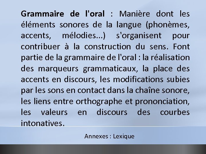 Grammaire de l'oral : Manière dont les éléments sonores de la langue (phonèmes, accents,