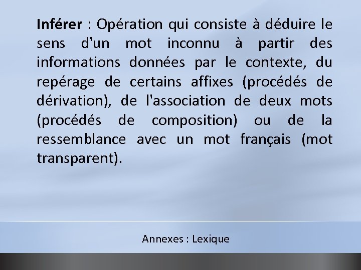 Inférer : Opération qui consiste à déduire le sens d'un mot inconnu à partir