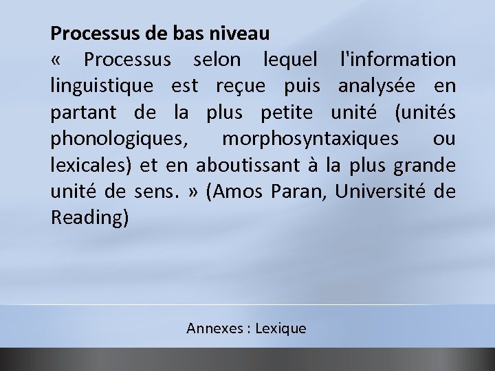 Processus de bas niveau « Processus selon lequel l'information linguistique est reçue puis analysée