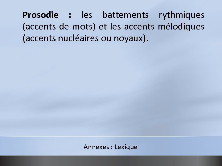 Prosodie : les battements rythmiques (accents de mots) et les accents mélodiques (accents nucléaires