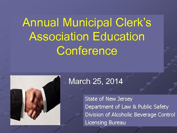 Annual Municipal Clerk’s Association Education Conference March 25, 2014 State of New Jersey Department