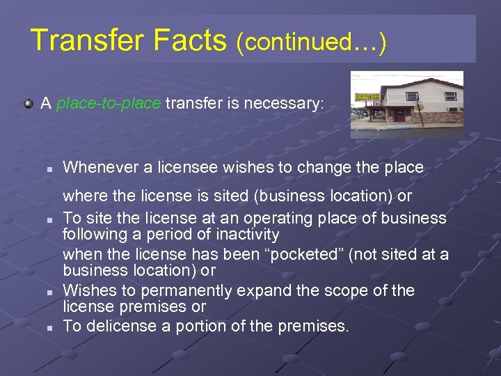 Transfer Facts (continued…) A place-to-place transfer is necessary: n n Whenever a licensee wishes