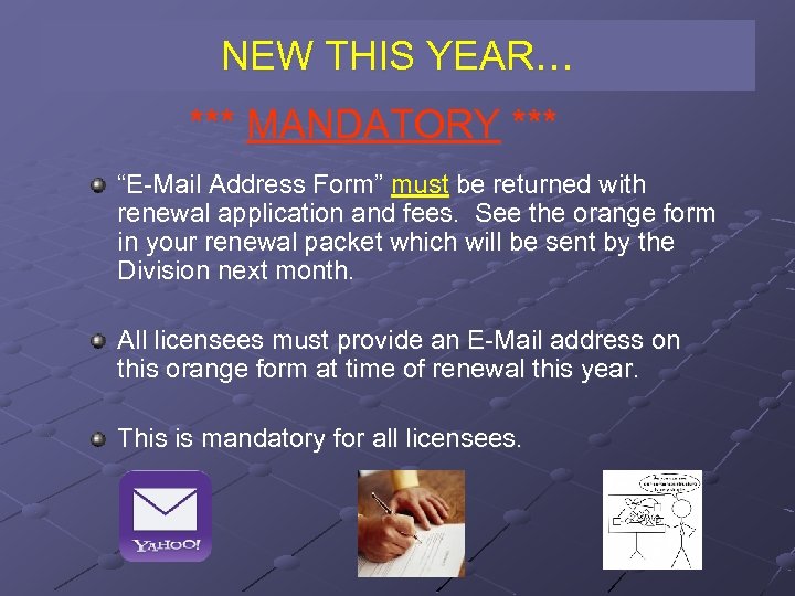 NEW THIS YEAR… *** MANDATORY *** “E-Mail Address Form” must be returned with renewal