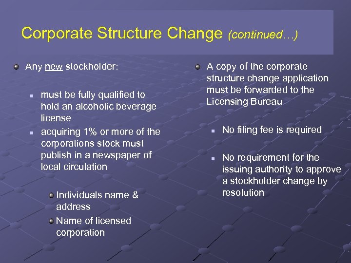 Corporate Structure Change (continued…) Any new stockholder: n n must be fully qualified to