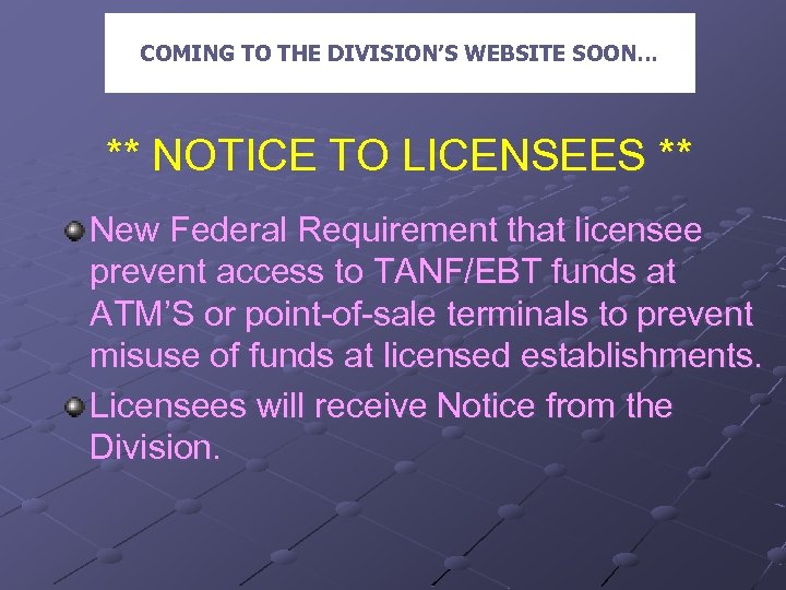 COMING TO THE DIVISION’S WEBSITE SOON… ** NOTICE TO LICENSEES ** New Federal Requirement