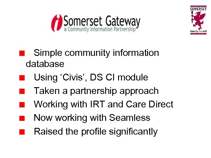 Simple community information database Using ‘Civis’, DS CI module Taken a partnership approach Working