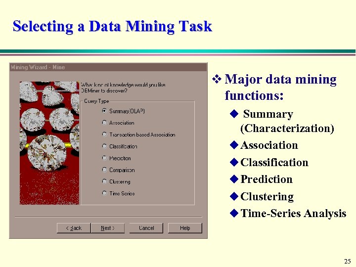 Selecting a Data Mining Task v Major data mining functions: u Summary (Characterization) u
