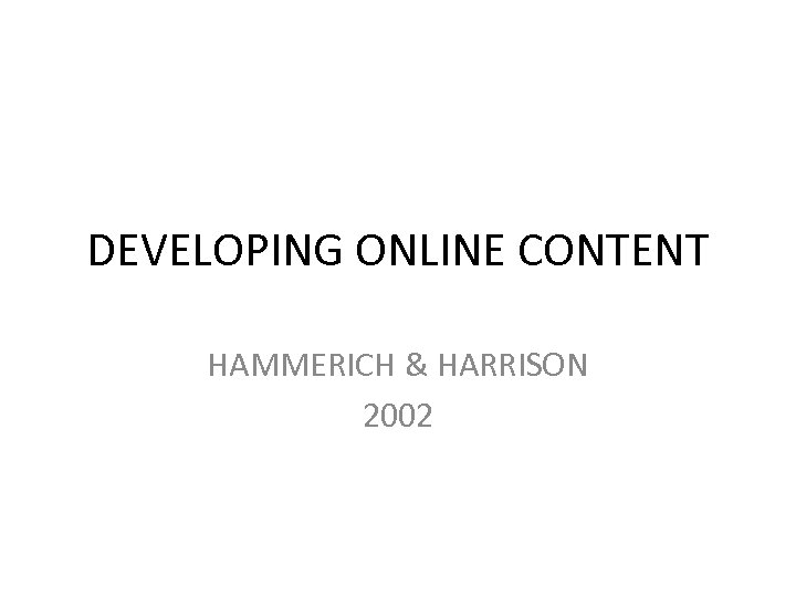 DEVELOPING ONLINE CONTENT HAMMERICH & HARRISON 2002 