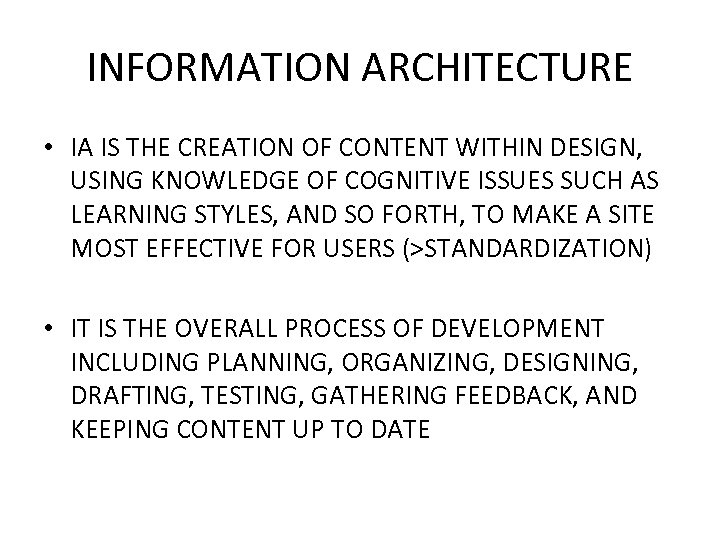 INFORMATION ARCHITECTURE • IA IS THE CREATION OF CONTENT WITHIN DESIGN, USING KNOWLEDGE OF