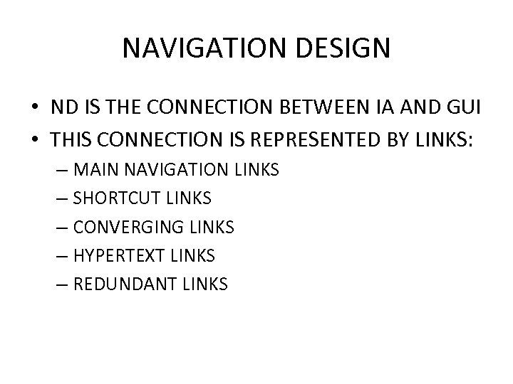 NAVIGATION DESIGN • ND IS THE CONNECTION BETWEEN IA AND GUI • THIS CONNECTION