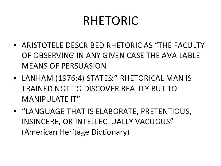 RHETORIC • ARISTOTELE DESCRIBED RHETORIC AS “THE FACULTY OF OBSERVING IN ANY GIVEN CASE