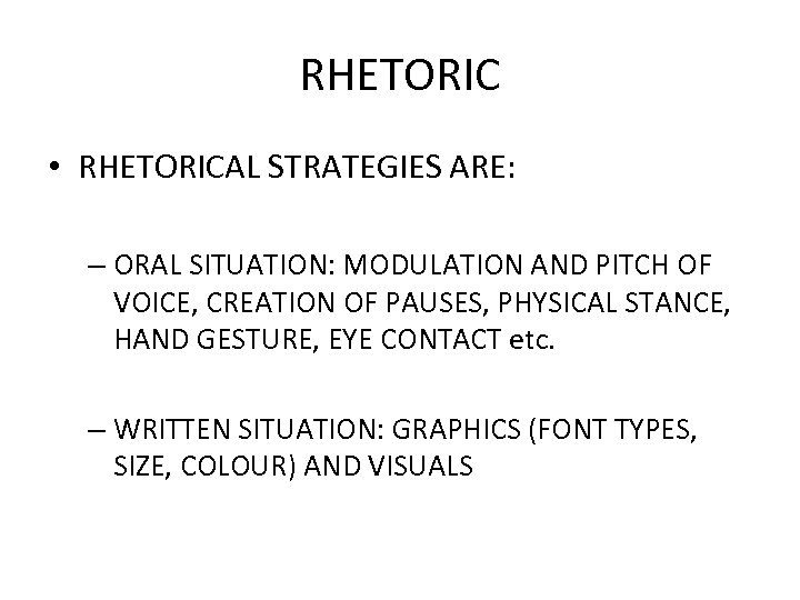 RHETORIC • RHETORICAL STRATEGIES ARE: – ORAL SITUATION: MODULATION AND PITCH OF VOICE, CREATION